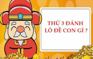 thứ 3 đánh lô đề gì