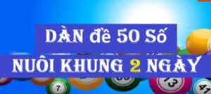 dàn đề 50 số nuôi khung 2 ngày