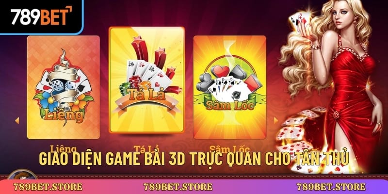 Giao diện game bài 3D trực quan cho tân thủ